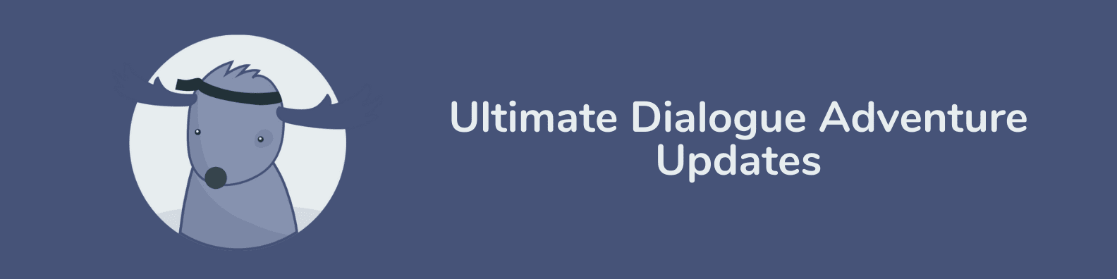 Ultimate Dialogue Adventure
Updates