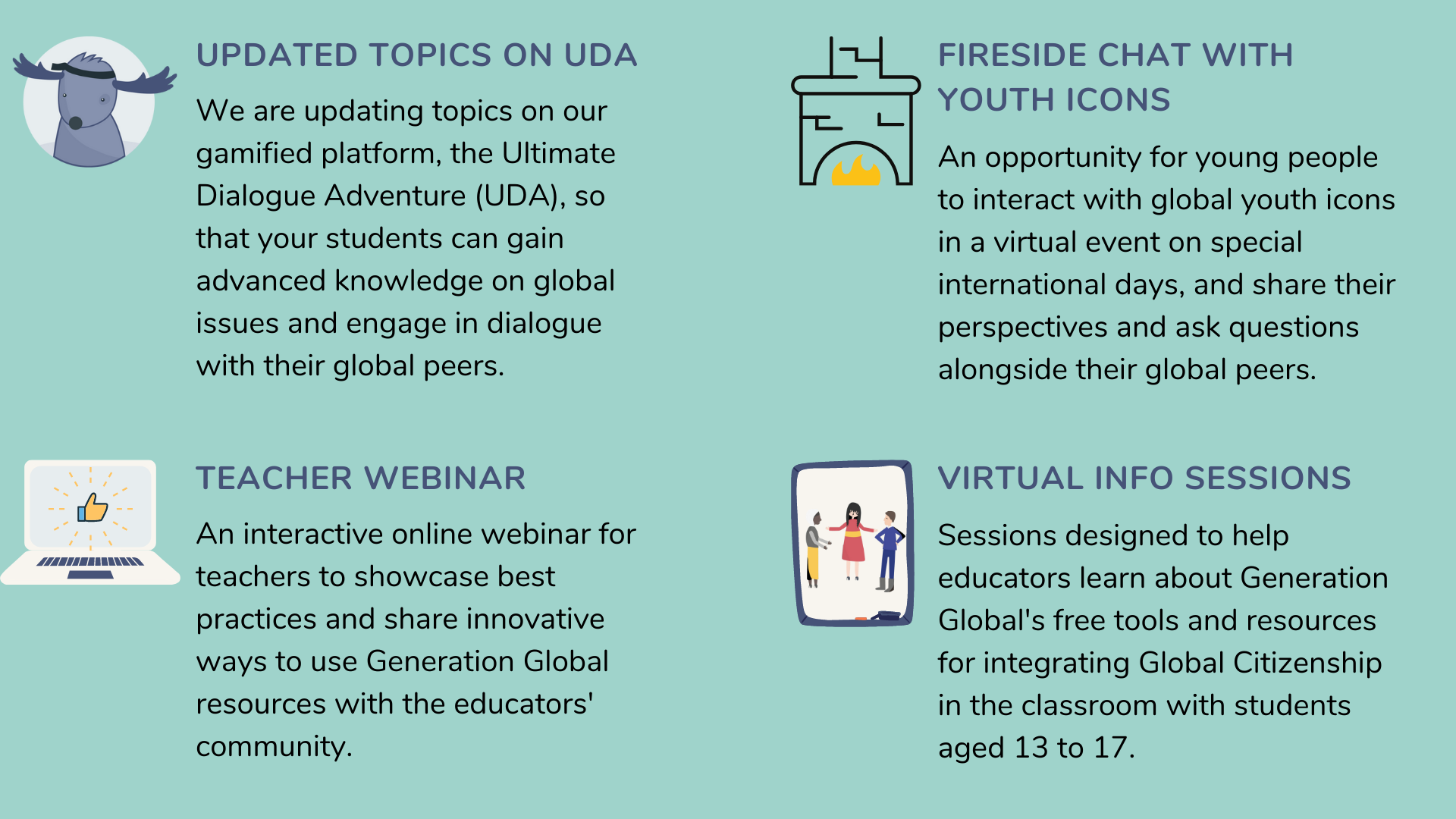 Updated topics on the UDA, Fireside chat with youth icons, Teacher
webinar and Virtual info
sessions.