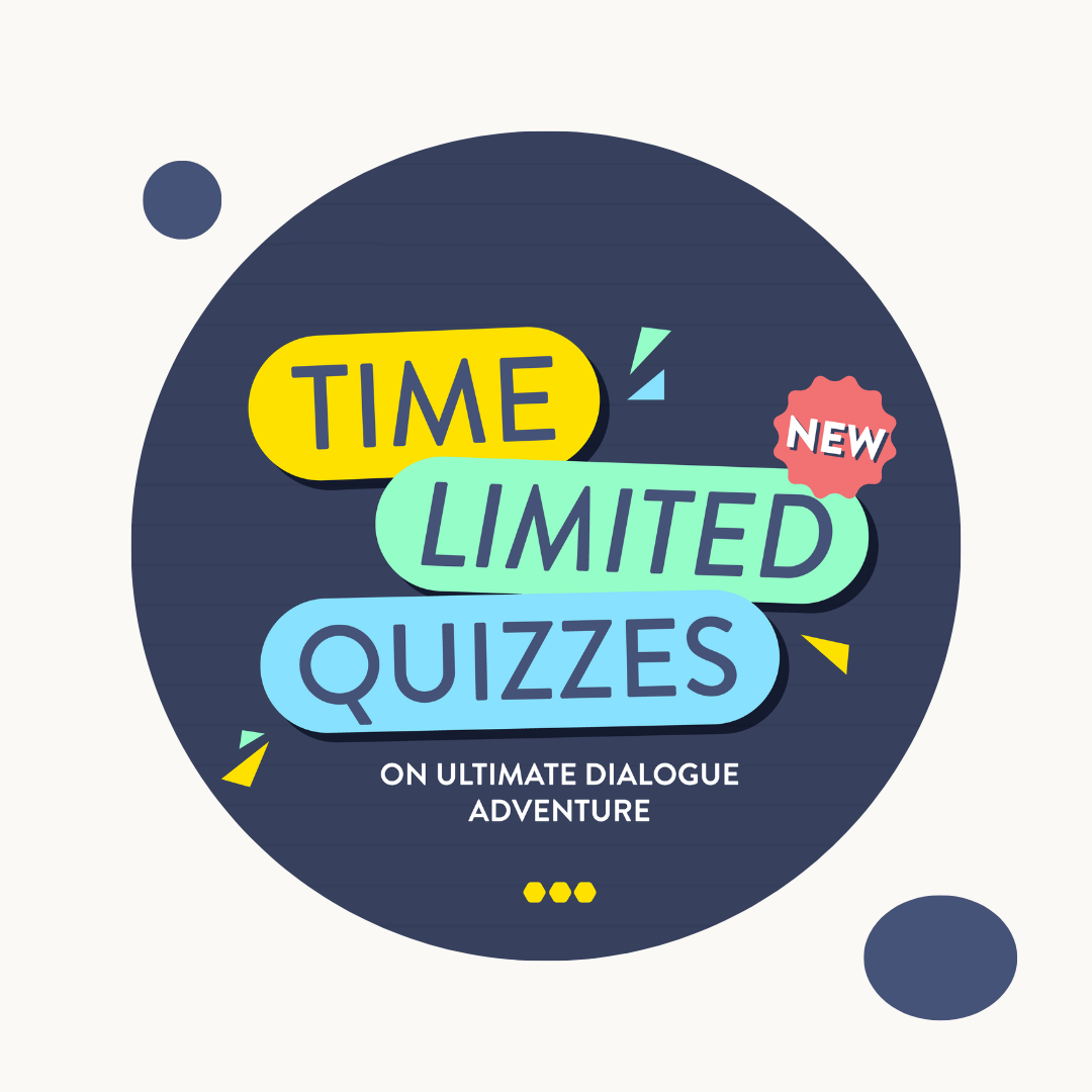 Time-limited quizzes on Ultimate Dialogue Adventure