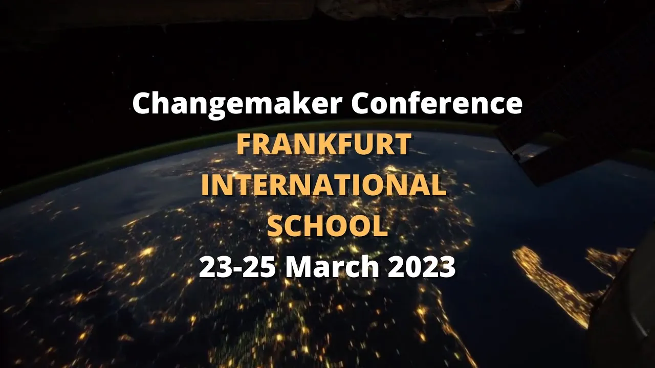 Video thumbnail: Changemaker Conference - Frankfurt International School | 23-25 March 2023