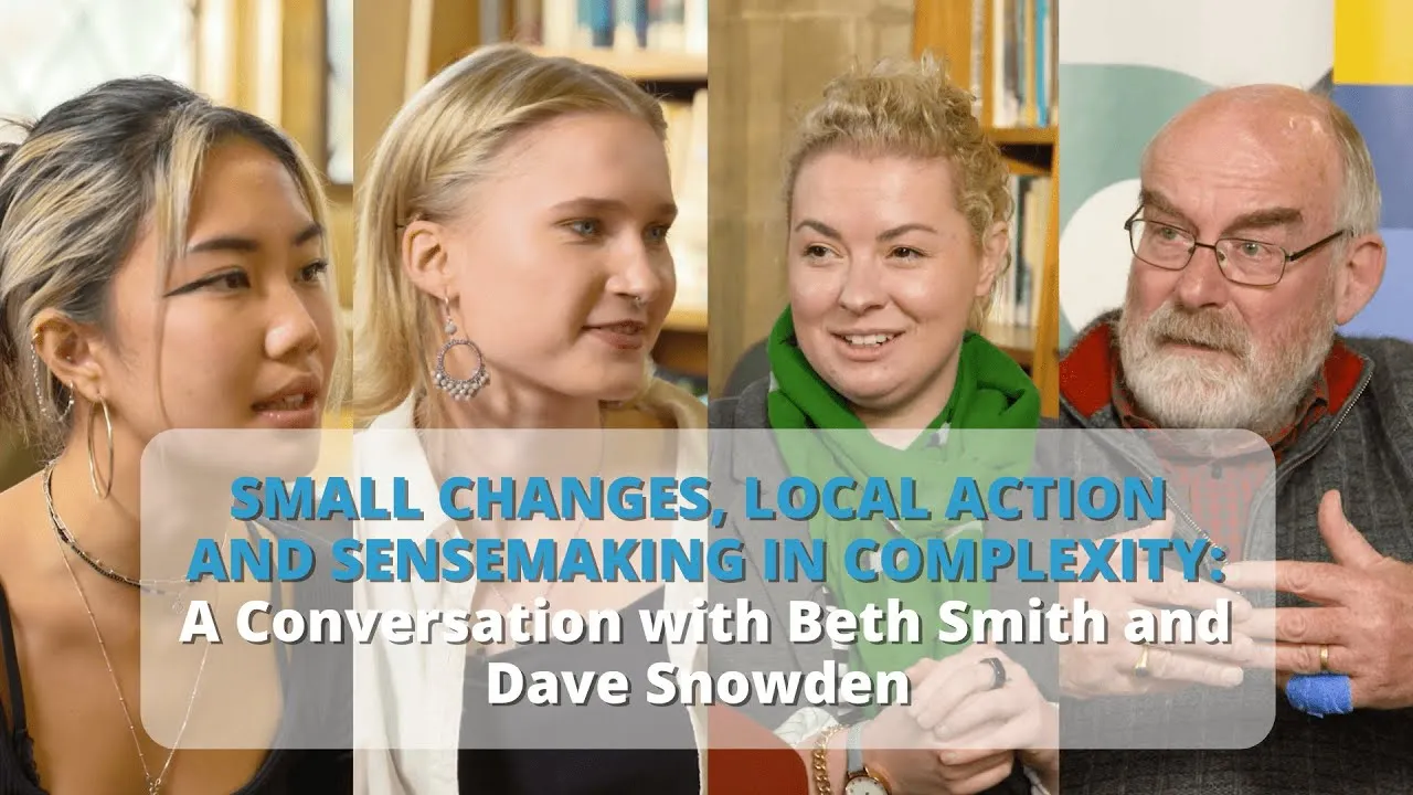 Video thumbnail: Small Changes, Local Action and Sensemaking in Complexity | Beth Smith and Dave Snowden