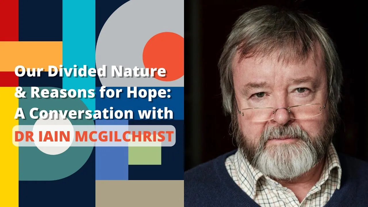Video thumbnail: Our Divided Nature & Reasons for Hope: A Conversation with Dr Iain McGilchrist